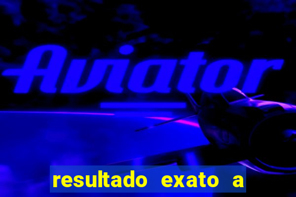 resultado exato a qualquer momento betano